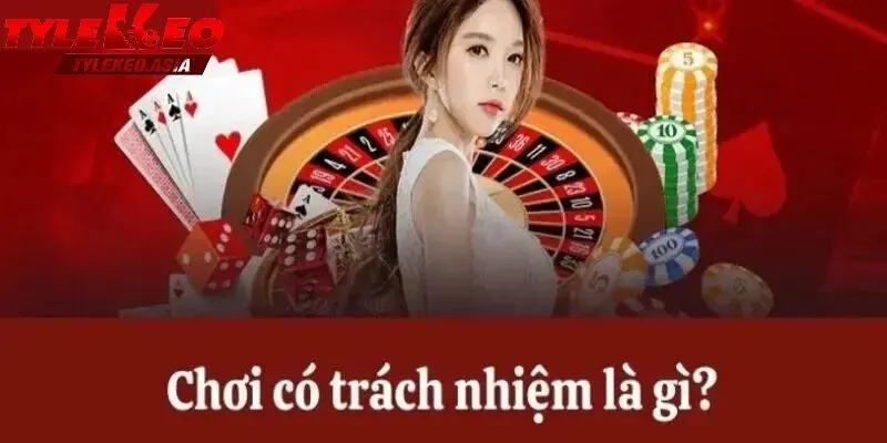 Chơi có trách nhiệm là gì?
