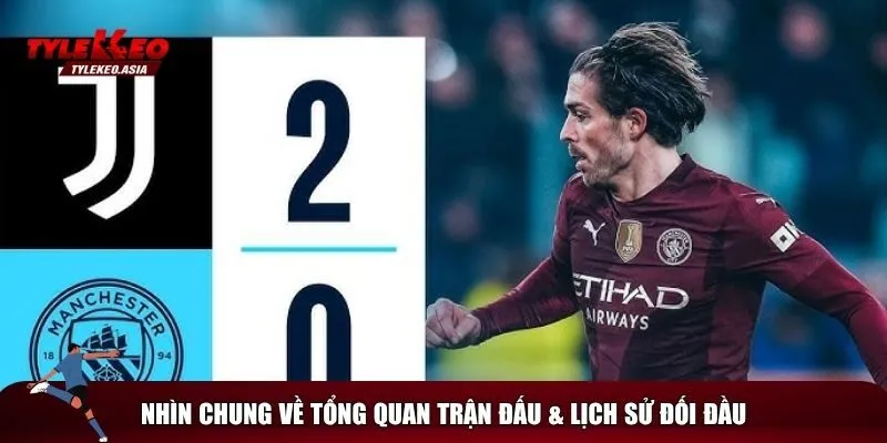 Tổng quan về trận Juventus vs Manchester City