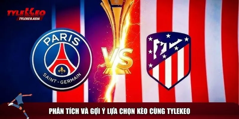 Phân tích và đưa ra gợi ý kèo PSG vs Atlético Madrid