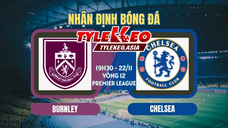 Soi Kèo Burnley Vs Chelsea 19h30 ngày 22/11