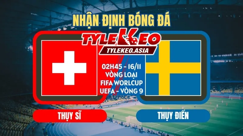 Soi kèo Thụy Sĩ vs Thụy Điển 02h45 ngày 16/11