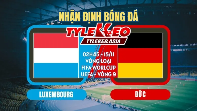 Soi kèo Luxembourg vs Đức 02h45 ngày 15/11