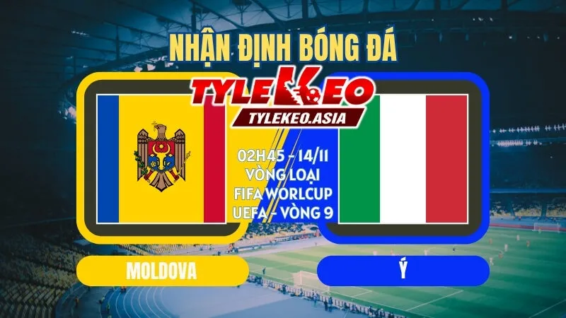 Soi kèo Moldova vs Ý 02h45 ngày 14/11
