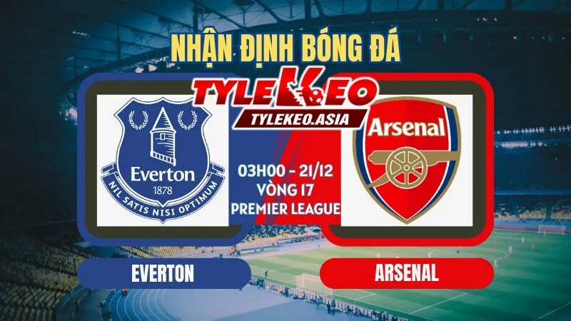 Nhận định soi kèo Everton vs Arsenal 03h00 ngày 21/12