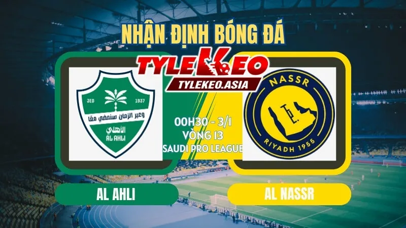 Nhận Định Soi Kèo Al Ahli Vs Al Nassr 00h30 Ngày 3/1: Trở Lại Mạch Chiến Thắng