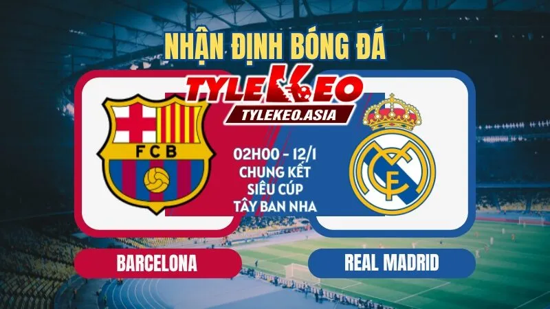 Nhận Định Soi Kèo Barcelona Vs Real Madrid 02h00 Ngày 12/1