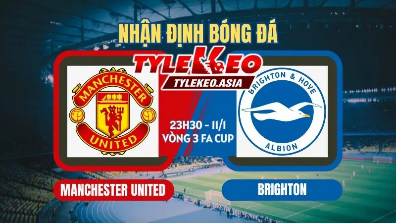 Nhận Định Soi Kèo Manchester United Vs Brighton 23h30 Ngày 11/1