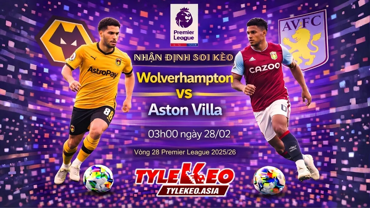 Nhận Định Soi Kèo Wolverhampton Vs Aston Villa 03h00 Ngày 28/02: Bẫy Hang Sói